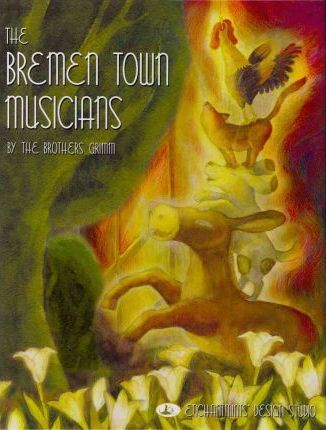 The Bremen Town Musicians : Grimm's Fairy Tale