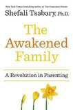 The Awakened Family : How to Raise Empowered, Resilient, and Conscious Children