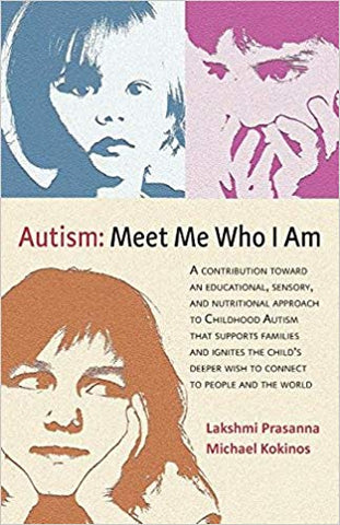 Autism: Meet Me Who I Am : An Educational, Sensory and Nutritional Approach to Childhood Autism