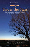Under the Stars: The Foundation of Steiner Waldorf Early Childhood Education